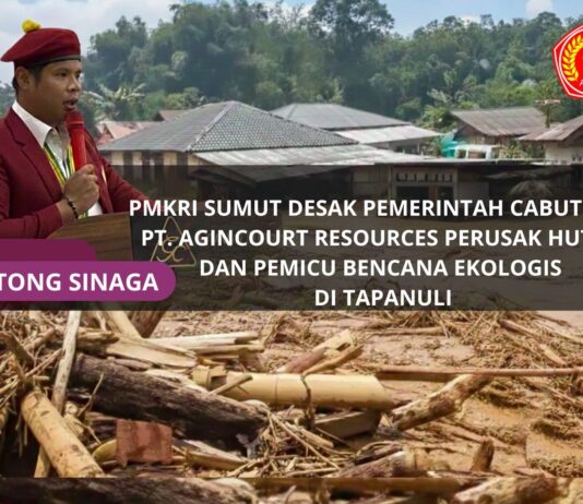 PMKRI SUMUT DESAK PEMERINTAH CABUT IZIN PT AGINCOURT RESOURCES PERUSAK HUTAN DAN PEMICU BENCANA EKOLOGIS DI TAPANUlI